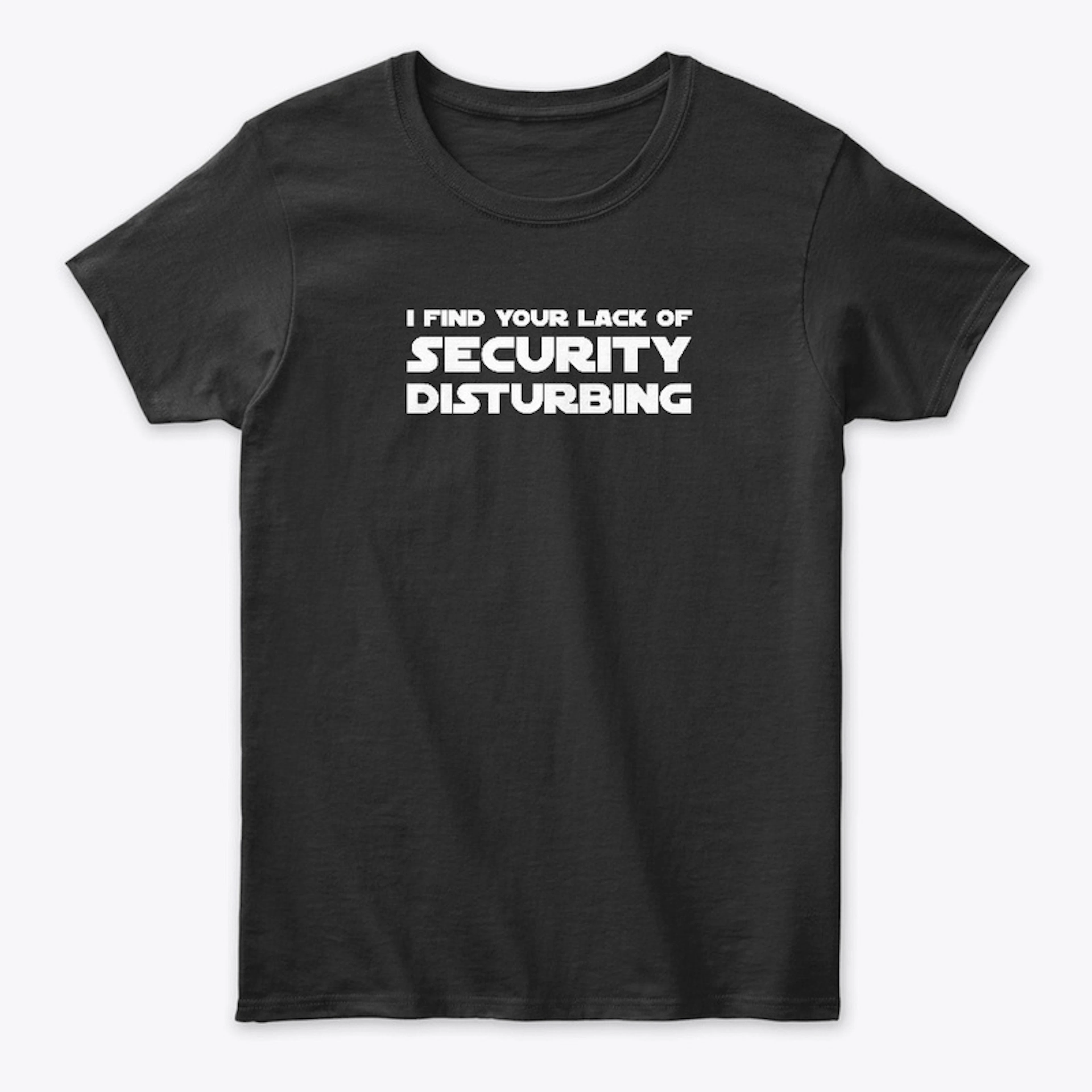 I Find Your Lack of Security Disturbing