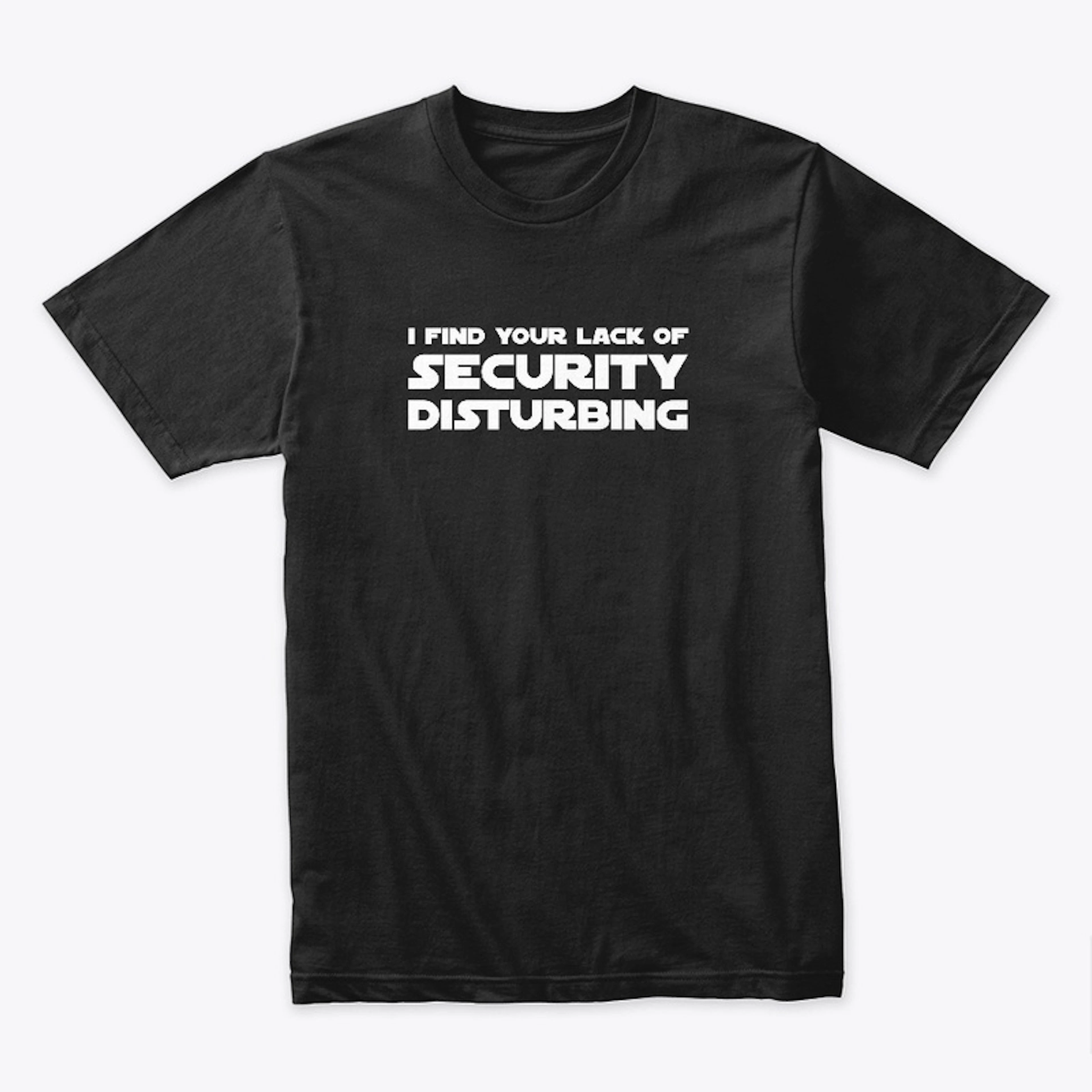 I Find Your Lack of Security Disturbing